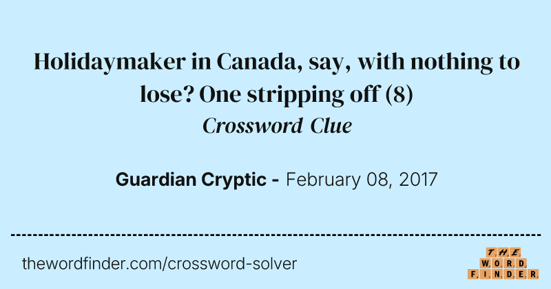 Holidaymaker in Canada, say, with nothing to lose? One stripping off crossword clue image