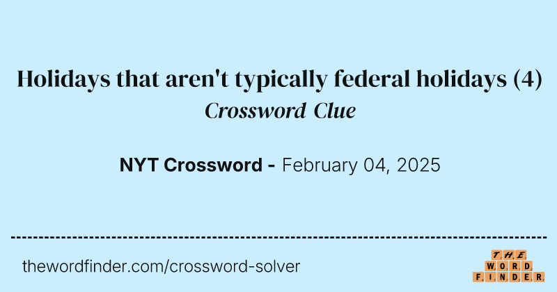 Holidays that aren't typically federal holidays crossword clue image