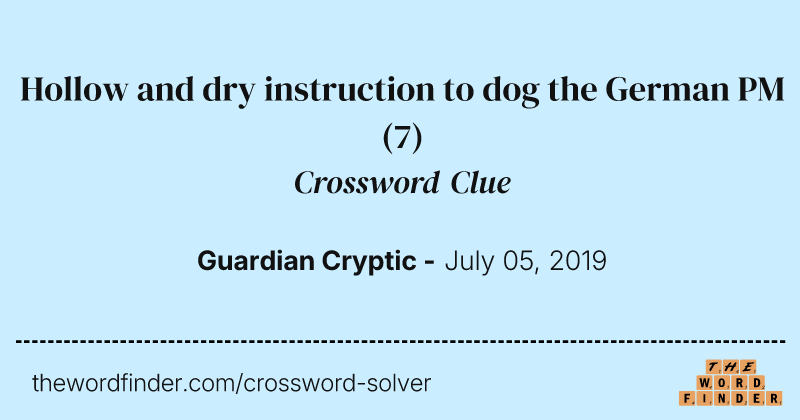 Hollow and dry instruction to dog the German PM crossword clue image