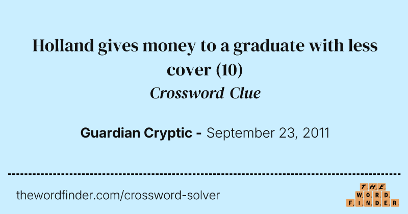 Holland gives money to a graduate with less cover crossword clue image