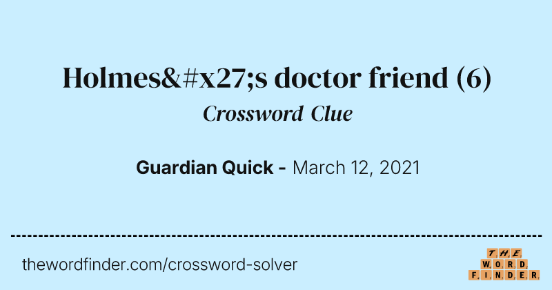 Holmes's doctor friend crossword clue image