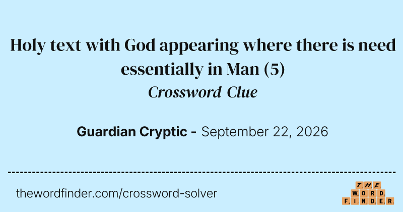 Holy text with God appearing where there is need essentially in Man crossword clue image