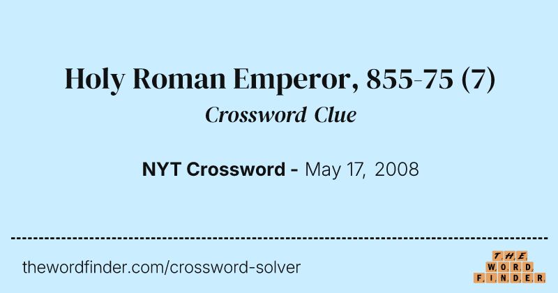 Holy Roman Emperor, 855-75 crossword clue image