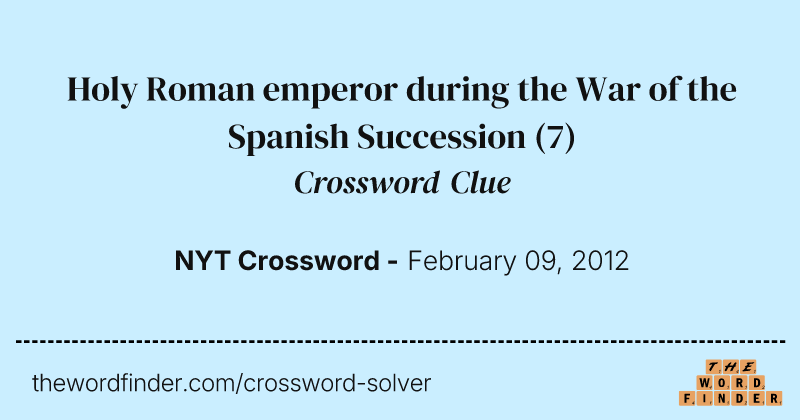 Holy Roman emperor during the War of the Spanish Succession crossword clue image