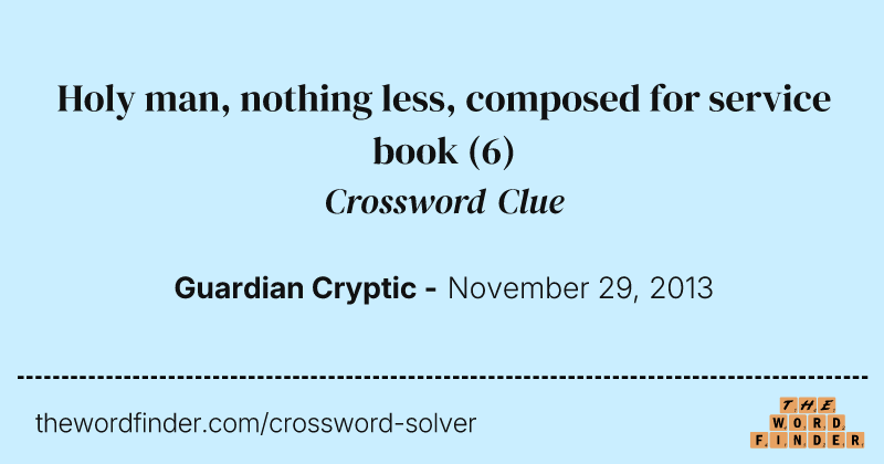 Holy man, nothing less, composed for service book crossword clue image
