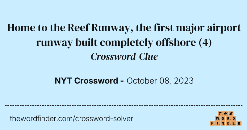Home to the Reef Runway, the first major airport runway built completely offshore crossword clue image