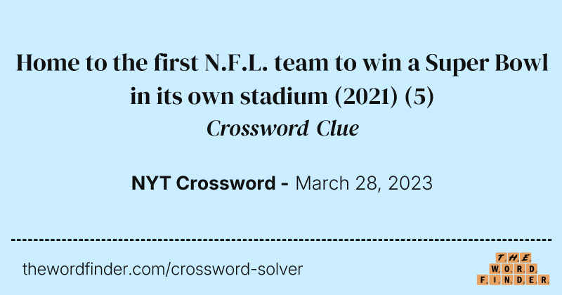 Home to the first N.F.L. team to win a Super Bowl in its own stadium (2021) crossword clue image