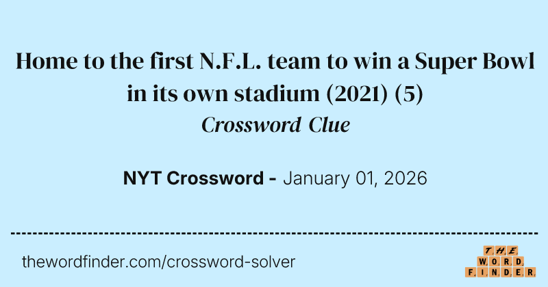 Home to the first N.F.L. team to win a Super Bowl in its own stadium (2021) crossword clue image