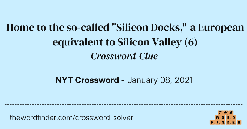 Home to the so-called "Silicon Docks," a European equivalent to Silicon Valley crossword clue image