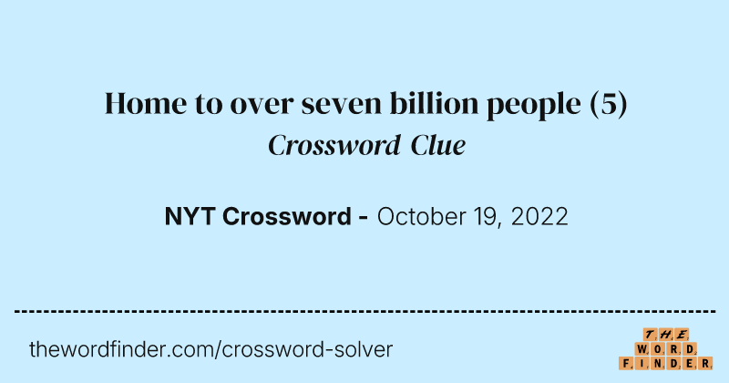 Home to over seven billion people crossword clue image