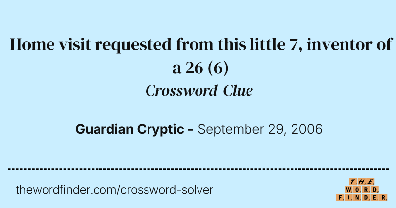 Home visit requested from this little 7, inventor of a 26 crossword clue image