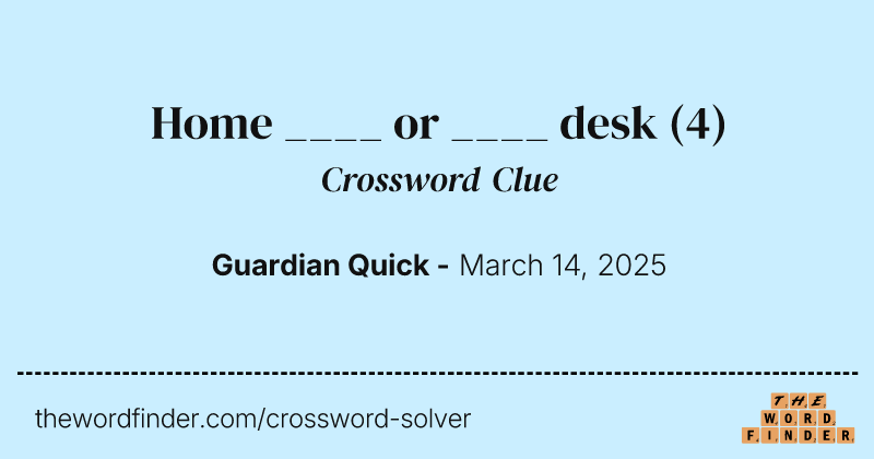 Home ____ or ____ desk crossword clue image