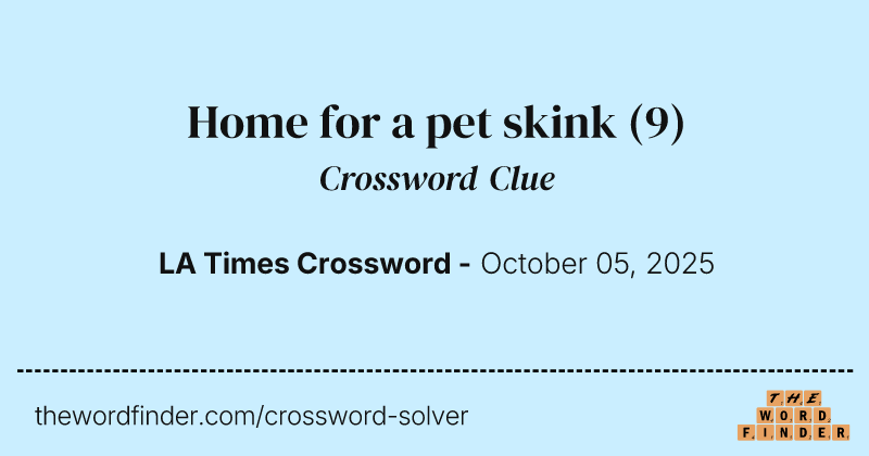 Home for a pet skink crossword clue image