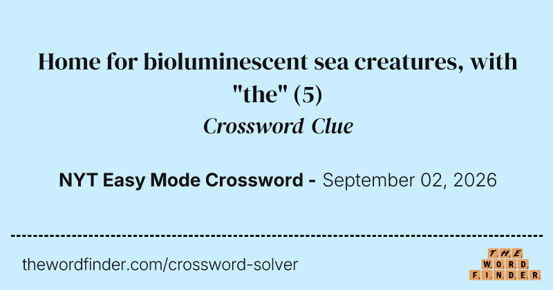 Home for bioluminescent sea creatures, with "the" crossword clue image