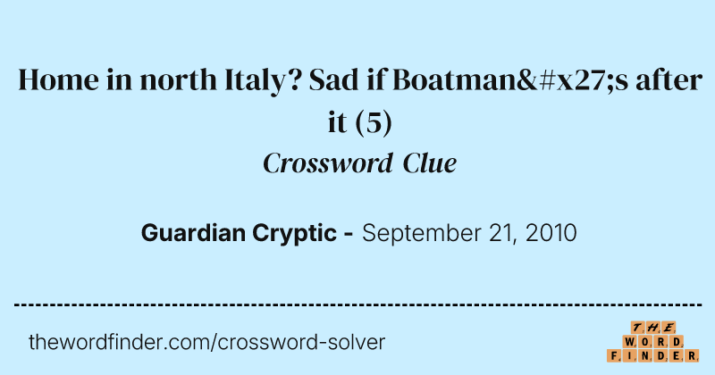Home in north Italy? Sad if Boatman's after it crossword clue image