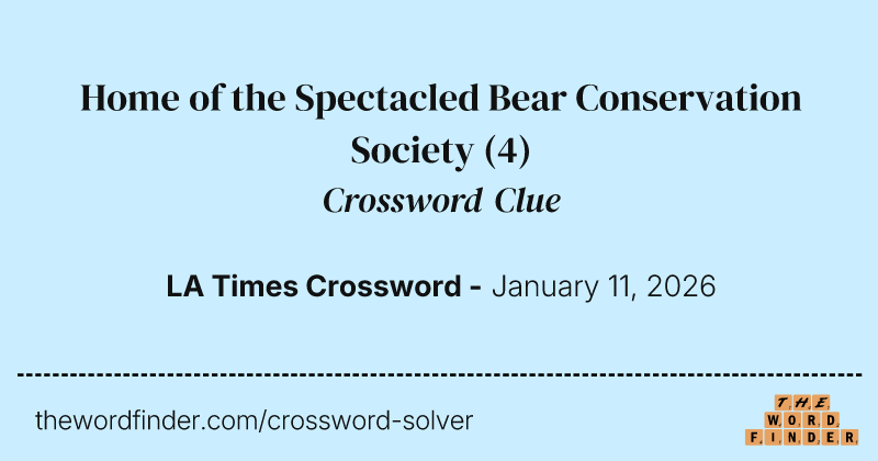 Home of the Spectacled Bear Conservation Society crossword clue image