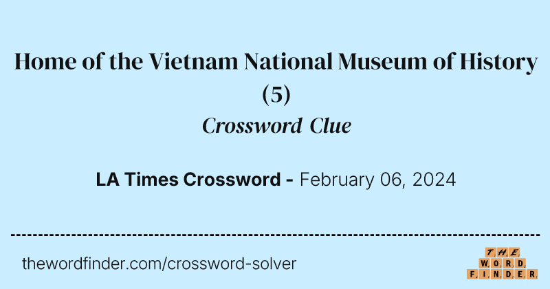 Home of the Vietnam National Museum of History crossword clue image