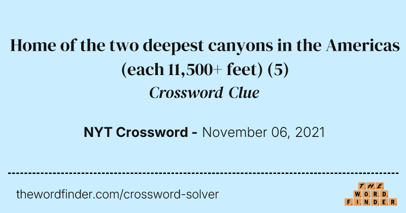 Home of the two deepest canyons in the Americas (each 11,500+ feet) crossword clue image