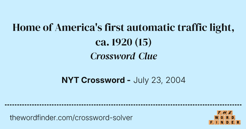 Home of America's first automatic traffic light, ca. 1920 crossword clue image