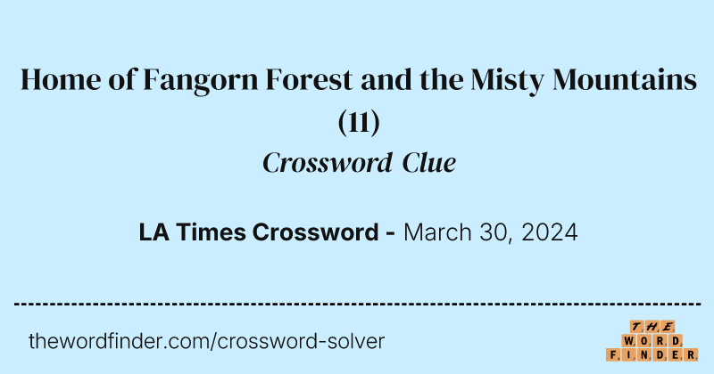 Home of Fangorn Forest and the Misty Mountains crossword clue image