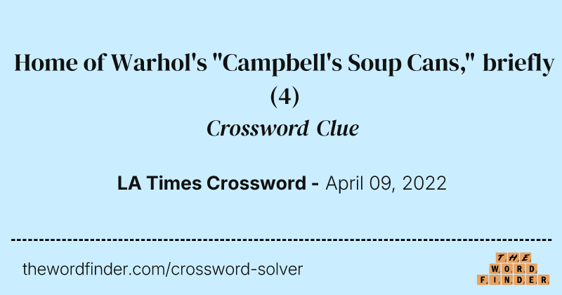 Home of Warhol's "Campbell's Soup Cans," briefly crossword clue image