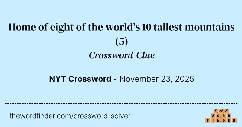 Home of eight of the world's 10 tallest mountains crossword clue image