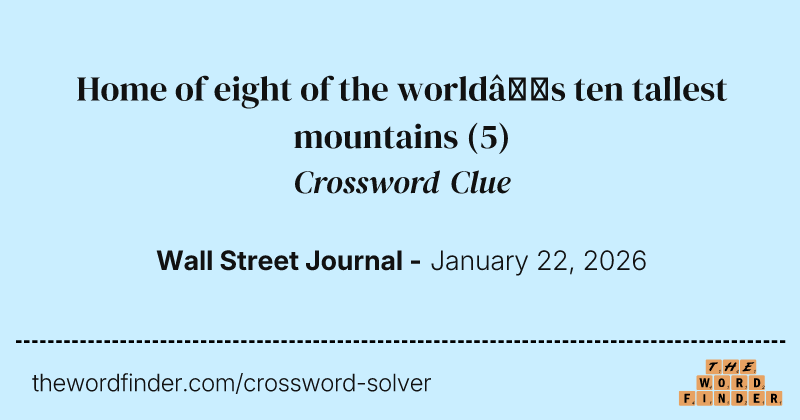 Home of eight of the world’s ten tallest mountains crossword clue image