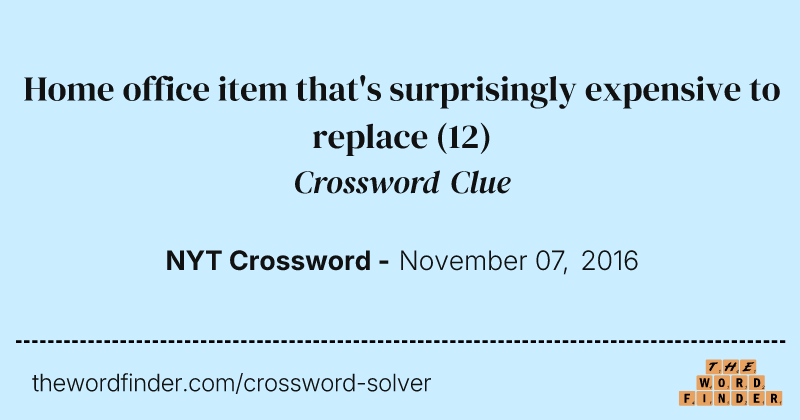 Home office item that's surprisingly expensive to replace crossword clue image