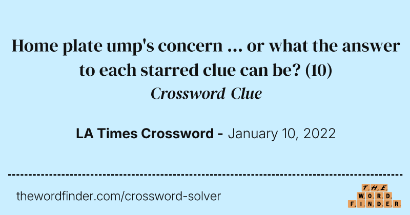 Home plate ump's concern ... or what the answer to each starred clue can be? crossword clue image
