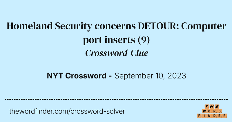 Homeland Security concerns DETOUR: Computer port inserts crossword clue image