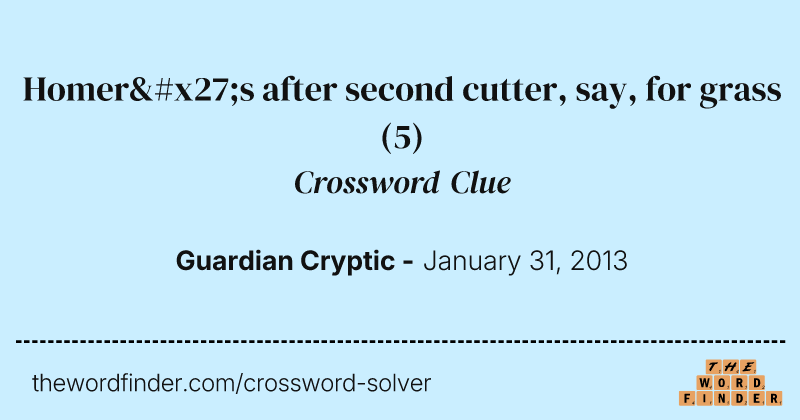 Homer's after second cutter, say, for grass crossword clue image