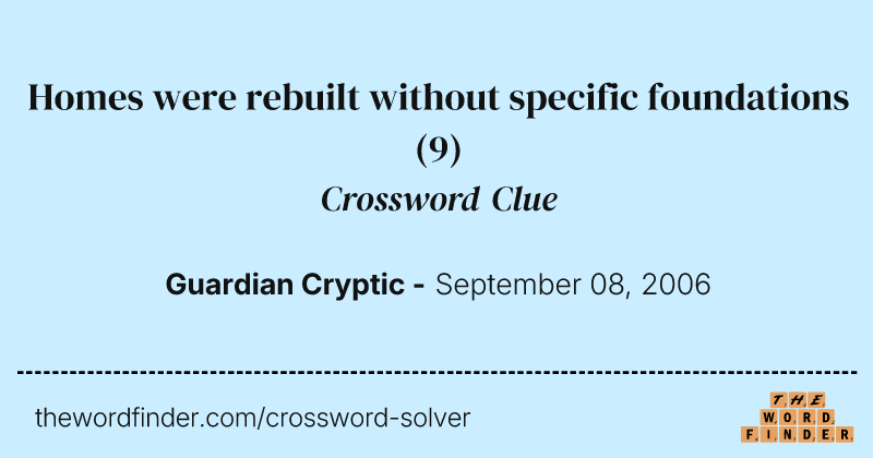 Homes were rebuilt without specific foundations crossword clue image
