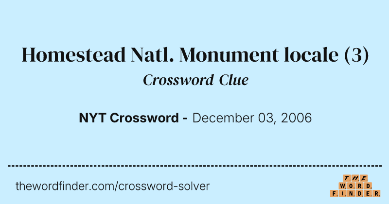 Homestead Natl. Monument locale crossword clue image