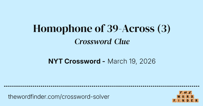 Homophone of 39-Across crossword clue image