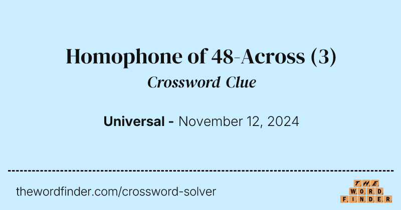 Homophone of 48-Across crossword clue image