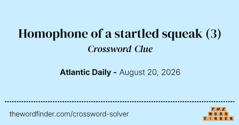 Homophone of a startled squeak crossword clue image