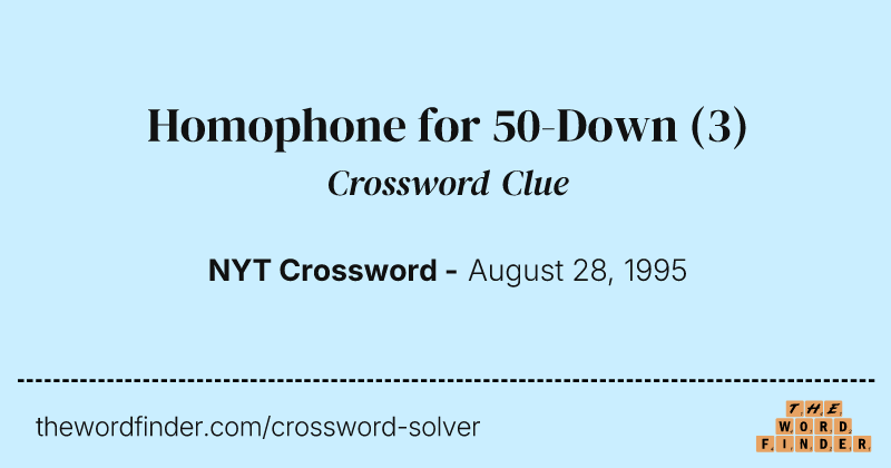 Homophone for 50-Down crossword clue image