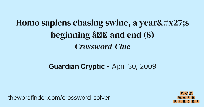 Homo sapiens chasing swine, a year's beginning — and end crossword clue image