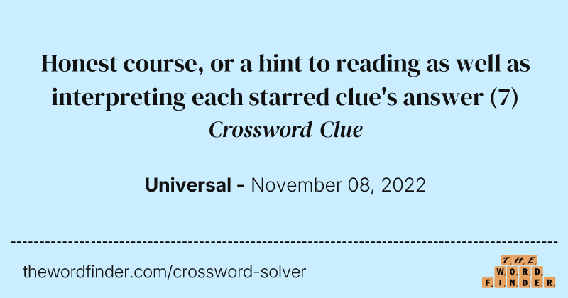 Honest course, or a hint to reading as well as interpreting each starred clue's answer crossword clue image