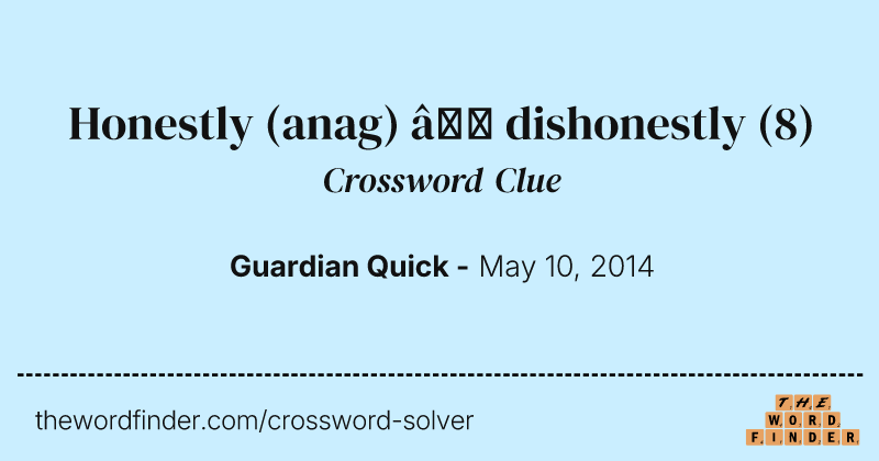 Honestly (anag) — dishonestly crossword clue image