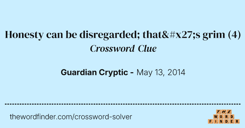 Honesty can be disregarded; that's grim crossword clue image