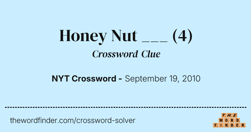 Honey Nut ___ crossword clue image