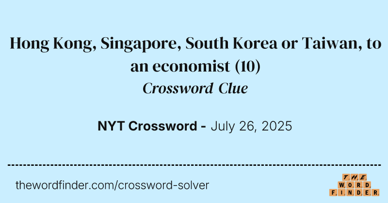 Hong Kong, Singapore, South Korea or Taiwan, to an economist crossword clue image