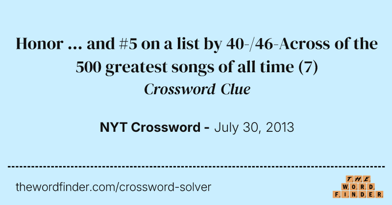 Honor ... and #5 on a list by 40-/46-Across of the 500 greatest songs of all time crossword clue image