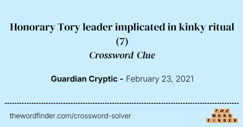 Honorary Tory leader implicated in kinky ritual crossword clue image