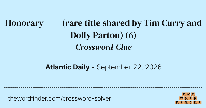Honorary ___ (rare title shared by Tim Curry and Dolly Parton) crossword clue image