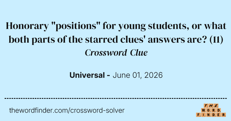 Honorary "positions" for young students, or what both parts of the starred clues' answers are? crossword clue image