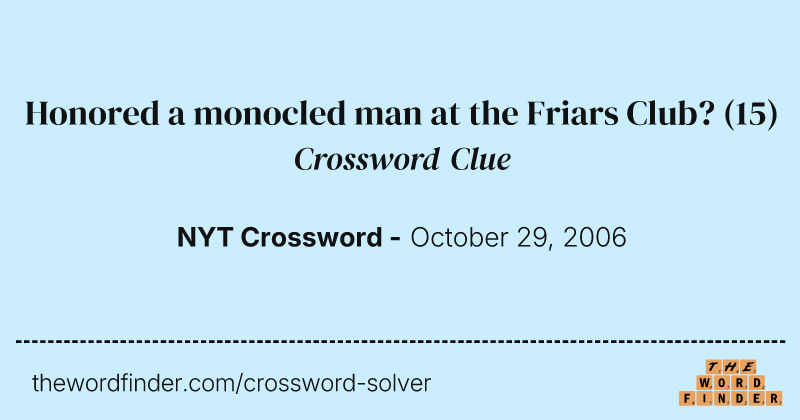 Honored a monocled man at the Friars Club? crossword clue image