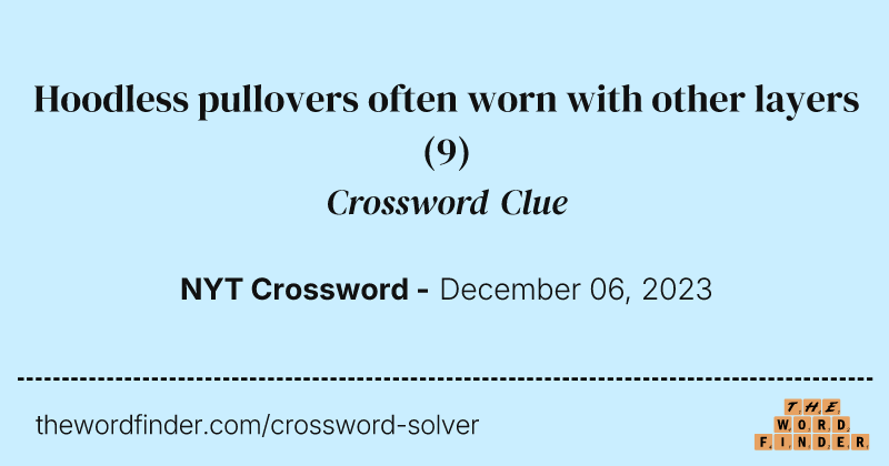 Hoodless pullovers often worn with other layers crossword clue image