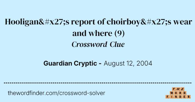 Hooligan's report of choirboy's wear and where crossword clue image